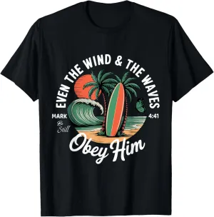 Even The Wind And Waves Obey Him Christian Surfing Ocean T-Shirt